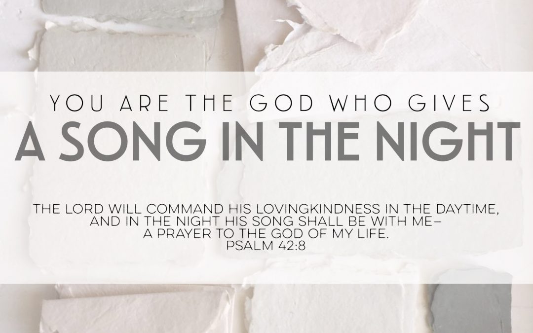You Are The God Who Gives A Song In The Night