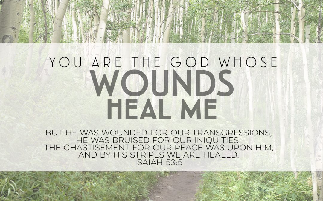 You Are The God Whose Wounds Heal Me