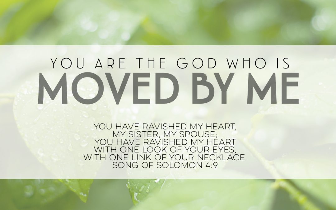 You Are The God Who Is Moved By Me