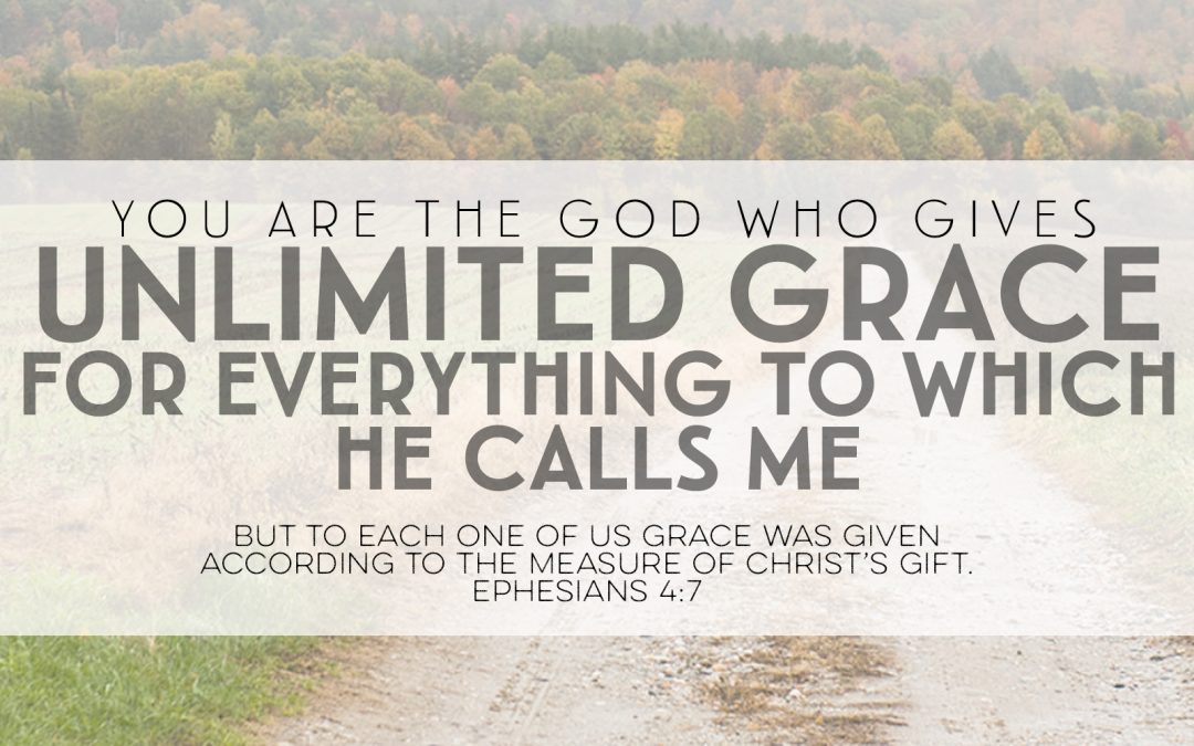You Are The God Who Gives Unlimited Grace To Everything To Which He Calls Me
