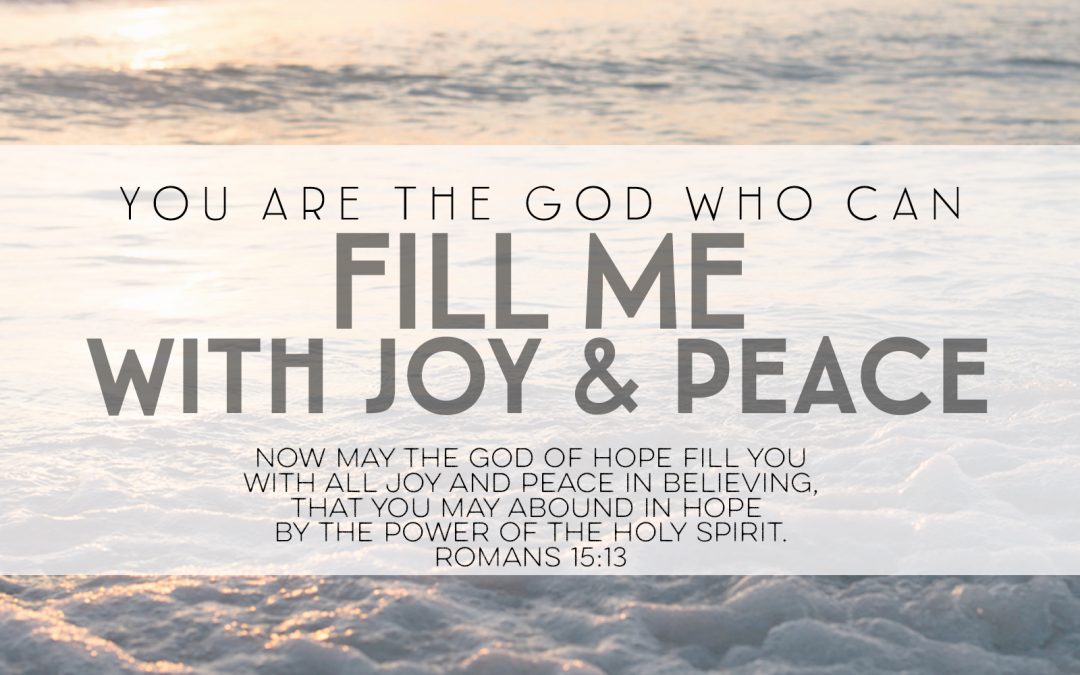 You Are The God Who Can Fill Me With Joy & Peace