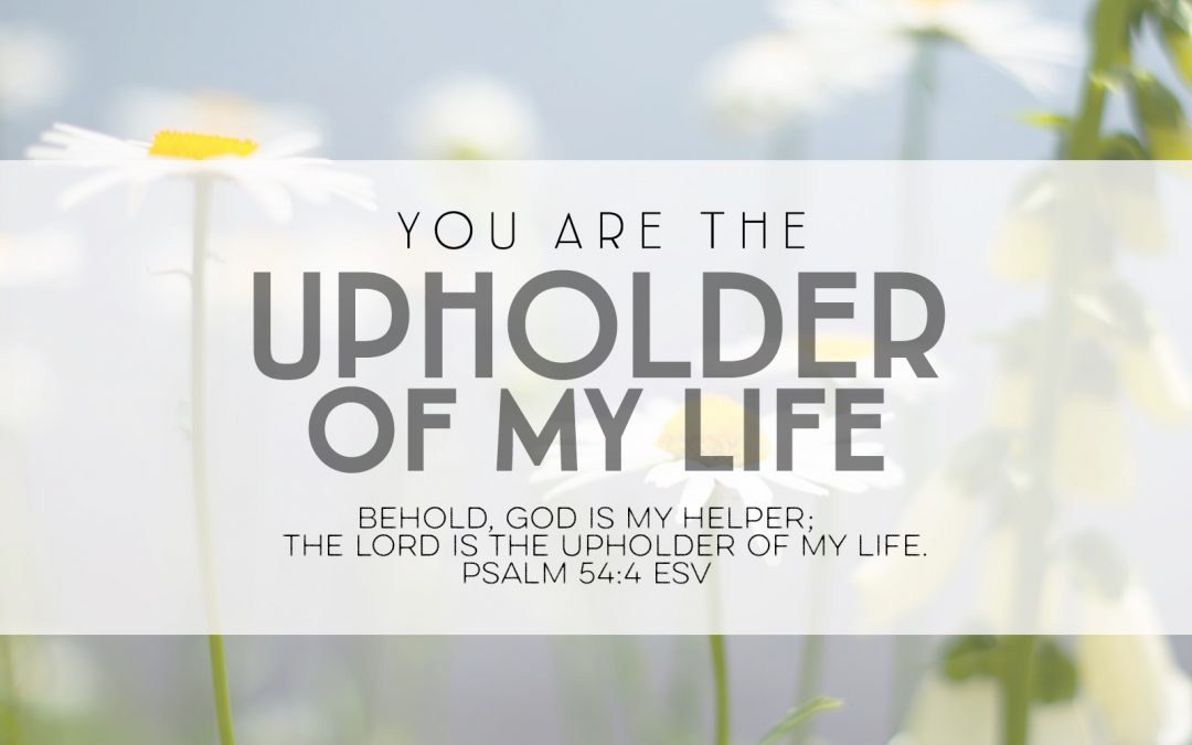 You Are The Upholder Of My Life