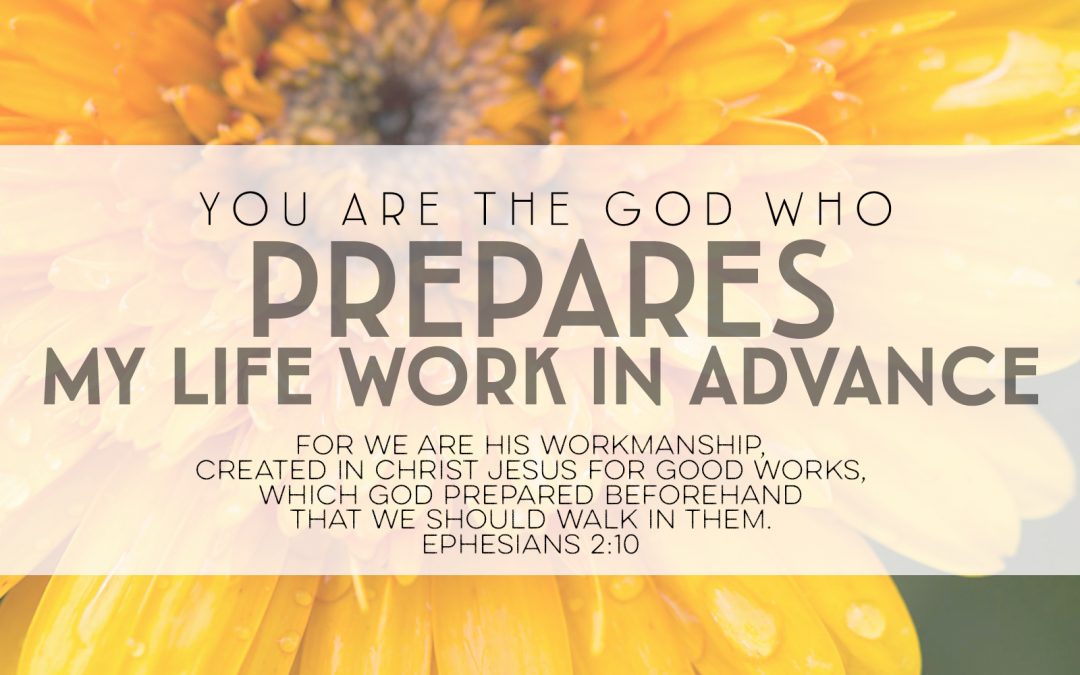 You Are The God Who Prepares My Life Work In Advance