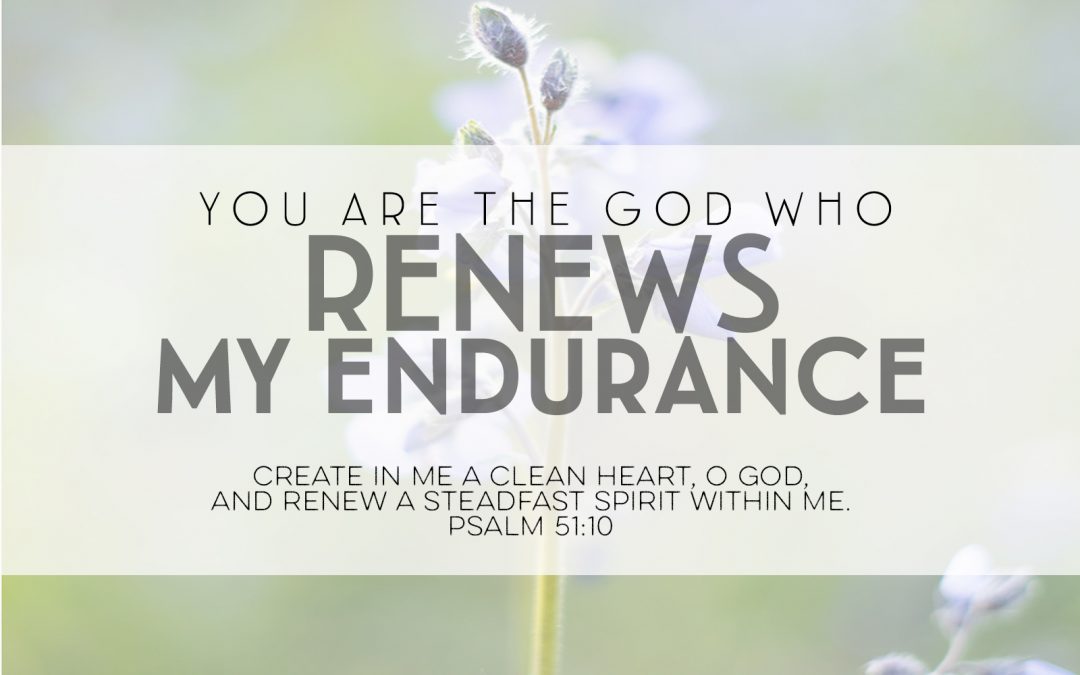 You Are The God Who Renews My Endurance
