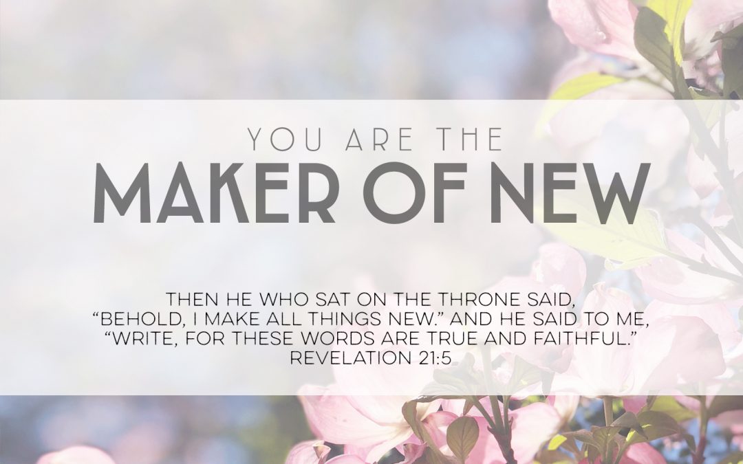 You Are the Maker of New