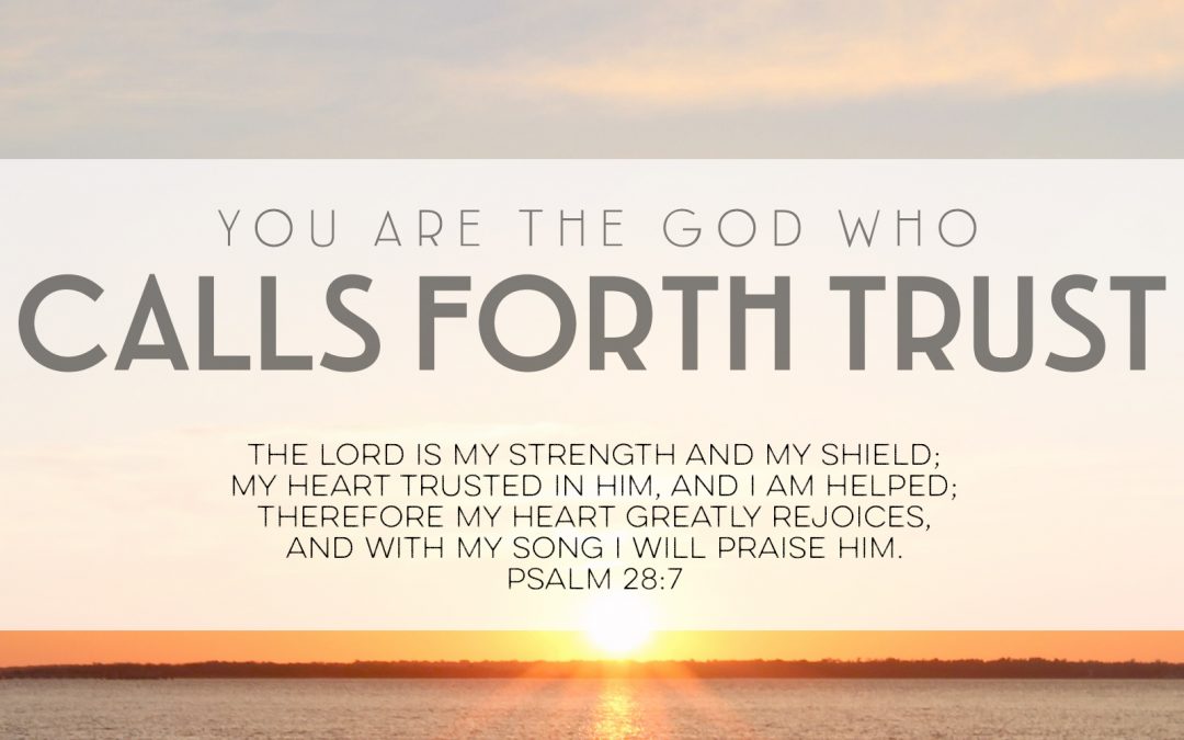 You Are the God Who Calls Forth Trust