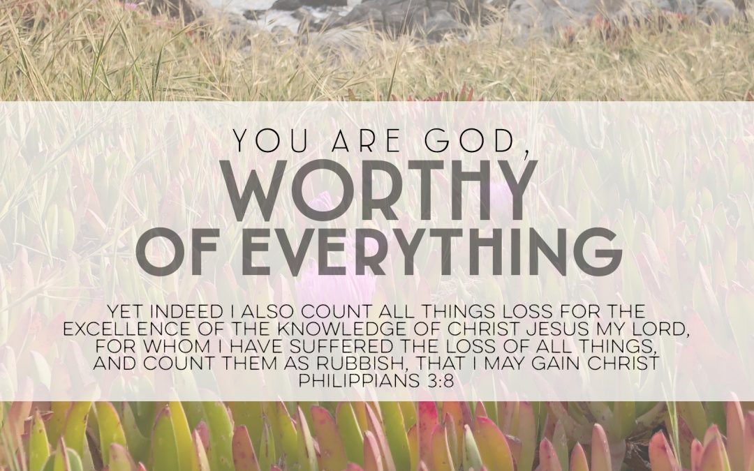 You Are God Worthy Of Everything
