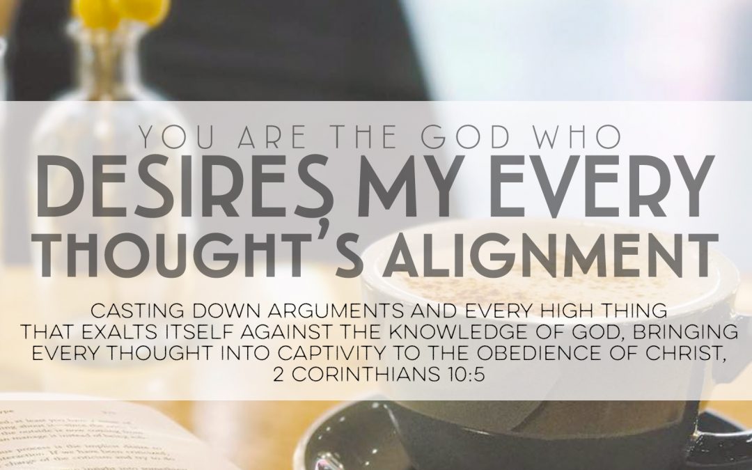 You Are The God Who Desires My Every Thoughts Alignment