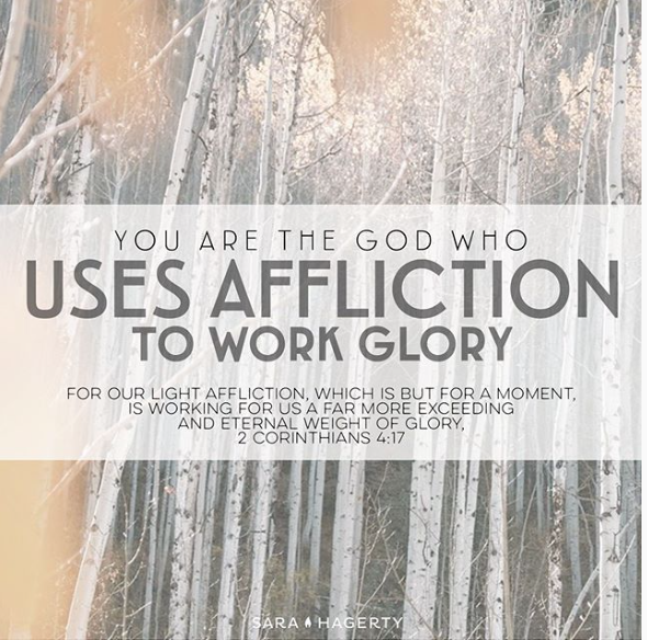 You Are The God Who Uses Affliction To Work Glory