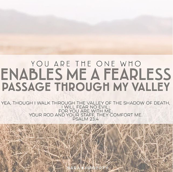 You Are the One Who Enables Me a Fearless Passage Through My Valley