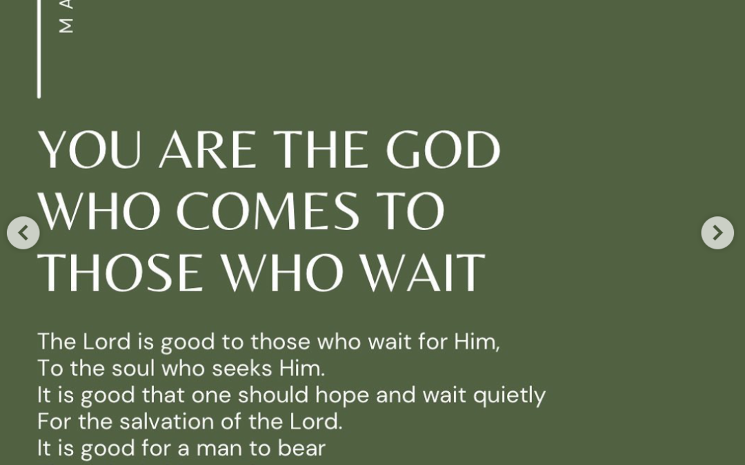 You are the God Who Comes to Those Who Wait