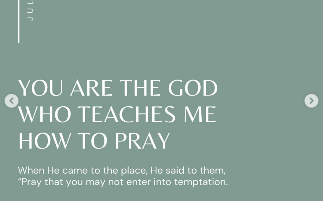 You are the God Who Teaches Me How to Pray