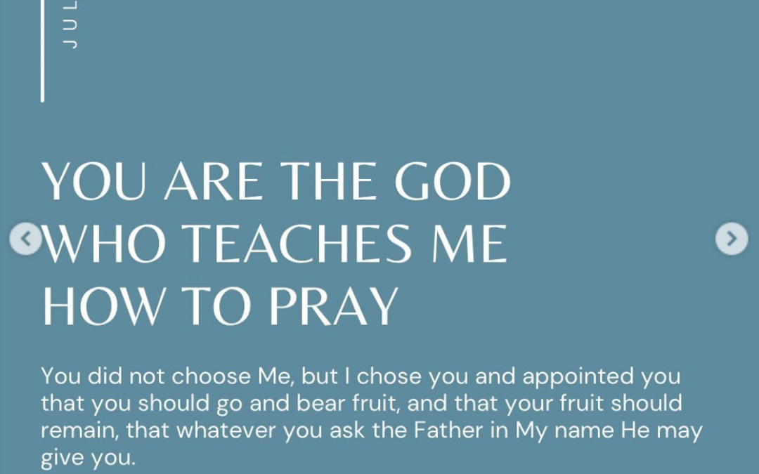 You are the God Who Teaches Me How to Pray