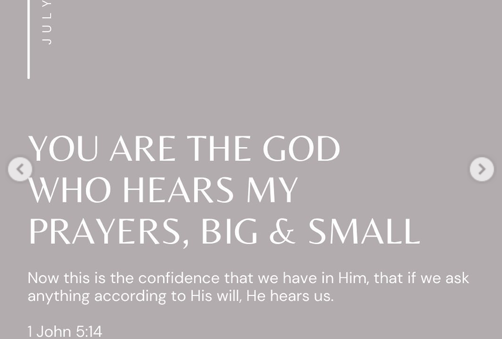 You are the God Who Hears My Prayers, Big & Small