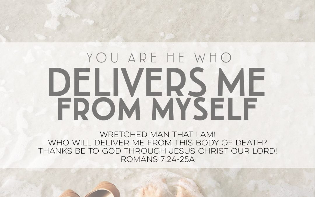 You Are He Who Delivers Me From Myself