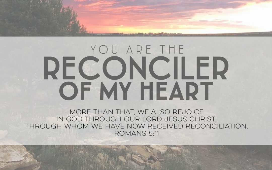 You Are The Reconciler Of My Heart