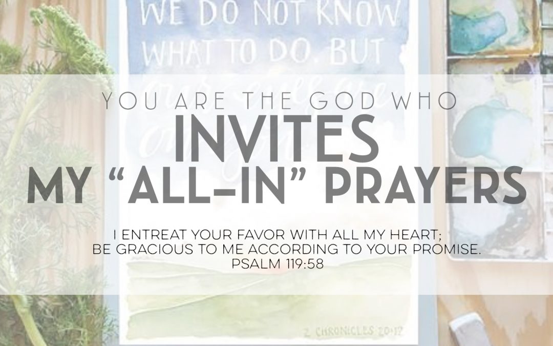 You Are The God Who Invites My “All-In” Prayers